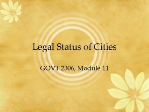 Legal Status of Cities GOVT 2306 Module 11