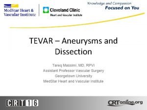 TEVAR Aneurysms and Dissection Tareq Massimi MD RPVI