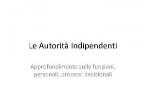 Le Autorit Indipendenti Approfondimento sulle funzioni personali processi