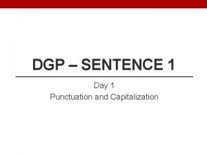 DGP SENTENCE 1 Day 1 Punctuation and Capitalization