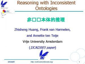 Reasoning with Inconsistent Ontologies Zhisheng Huang Frank van