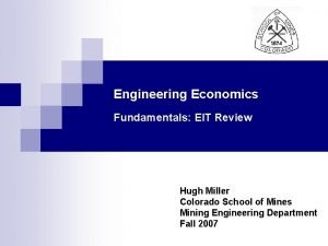 Engineering Economics Fundamentals EIT Review Hugh Miller Colorado