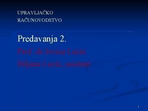 UPRAVLJAKO RAUNOVODSTVO Predavanja 2 Prof dr Jovica Lazi