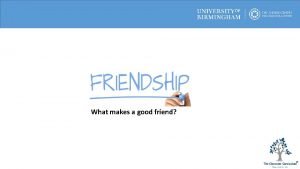 What do you think makes a good friend