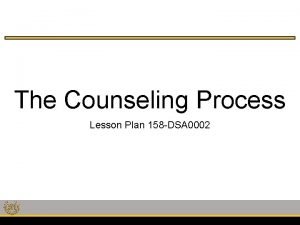The Counseling Process Lesson Plan 158 DSA 0002