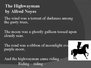 The Highwayman by Alfred Noyes The wind was