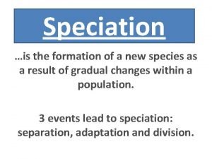 Speciation, or the formation of new species, is