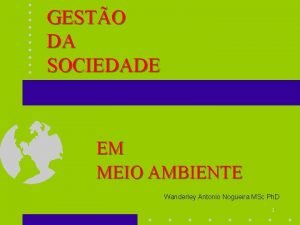 GESTO DA SOCIEDADE EM MEIO AMBIENTE Wanderley Antonio