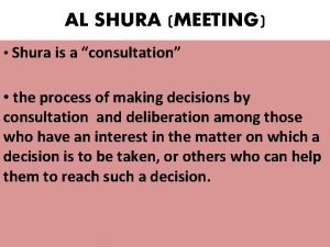 AL SHURA MEETING Shura is a consultation the