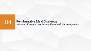 04 Reimbursable Meal Challenge Assume all portions are