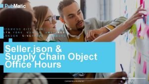 Seller json Supply Chain Object Office Hours CONFIDENTIAL