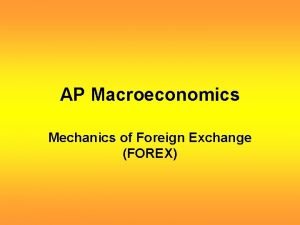 AP Macroeconomics Mechanics of Foreign Exchange FOREX Foreign