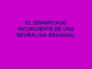 EL SIGNIFICADO INCONCIENTE DE UNA NEURALGIA BRAQUIAL 1