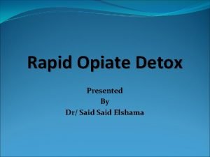 Rapid Opiate Detox Presented By Dr Said Elshama