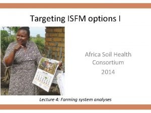 Targeting ISFM options I Africa Soil Health Consortium