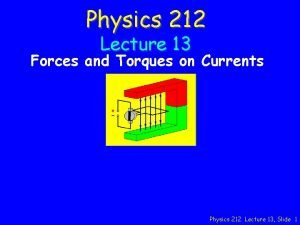 Physics 212 Lecture 13 Forces and Torques on