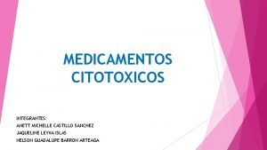 MEDICAMENTOS CITOTOXICOS INTEGRANTES ANETT MICHELLE CASTILLO SANCHEZ JAQUELINE