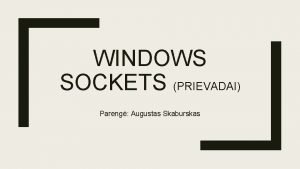 WINDOWS SOCKETS PRIEVADAI Pareng Augustas Skaburskas Istorija Pradioje