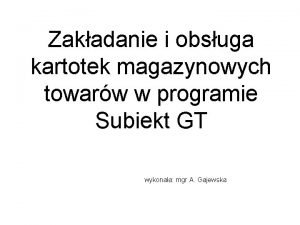 Zakadanie i obsuga kartotek magazynowych towarw w programie