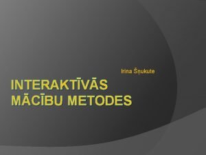 Irina ukute INTERAKTVS MCBU METODES Kas ir interaktivitte