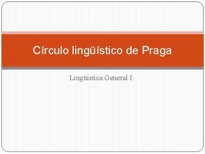 Crculo lingstico de Praga Lingstica General I CLP