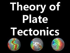 The plate tectonics theory states that
