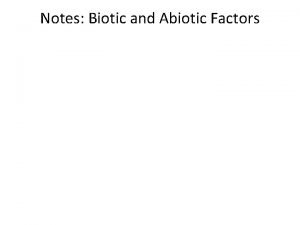 Notes Biotic and Abiotic Factors Definitions Ecology The