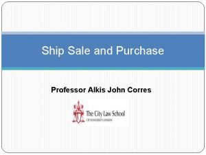 Ship Sale and Purchase Professor Alkis John Corres