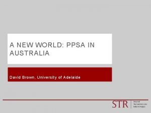 A NEW WORLD PPSA IN AUSTRALIA David Brown