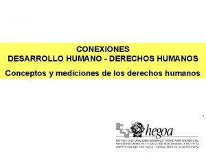 CONEXIONES DESARROLLO HUMANO DERECHOS HUMANOS Conceptos y mediciones