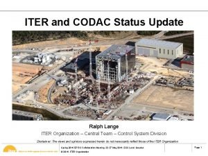 ITER and CODAC Status Update Ralph Lange ITER