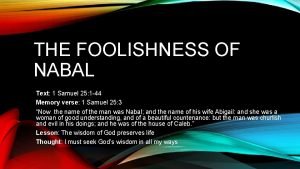 THE FOOLISHNESS OF NABAL Text 1 Samuel 25