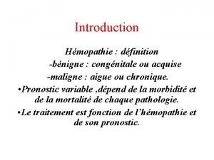 Introduction Hmopathie dfinition bnigne congnitale ou acquise maligne