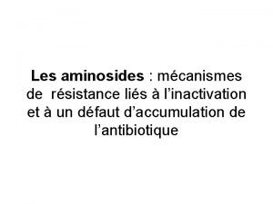 Les aminosides mcanismes de rsistance lis linactivation et