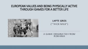 EUROPEAN VALUES AND BEING PHYSICALLY ACTIVE THROUGH GAMES