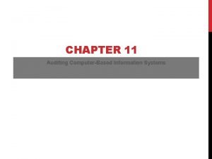 CHAPTER 11 Auditing ComputerBased Information Systems AUDITING Proses