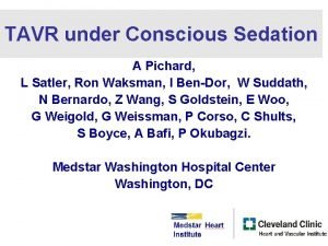 TAVR under Conscious Sedation A Pichard L Satler