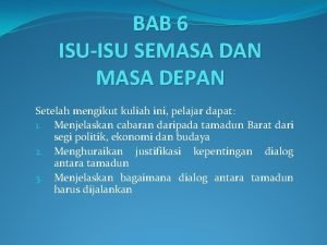 BAB 6 ISUISU SEMASA DAN MASA DEPAN Setelah