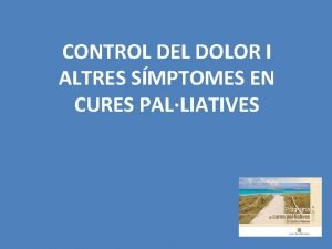 CONTROL DEL DOLOR I ALTRES SMPTOMES EN CURES