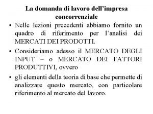 La domanda di lavoro dellimpresa concorrenziale Nelle lezioni