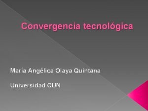 Convergencia tecnolgica Mara Anglica Olaya Quintana Universidad CUN