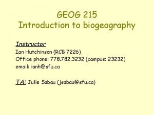 GEOG 215 Introduction to biogeography Instructor Ian Hutchinson