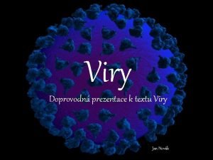 Viry Doprovodn prezentace k textu Viry Jan Novk