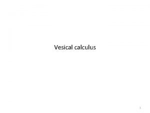 Vesical calculus 1 Introduction Bladder calculi are uncommon