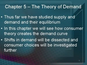 Chapter 5 Theory of Demand Thus far we