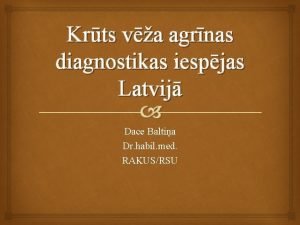 Krts va agrnas diagnostikas iespjas Latvij Dace Baltia