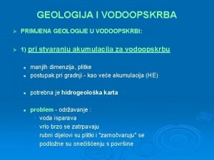 GEOLOGIJA I VODOOPSKRBA PRIMJENA GEOLOGIJE U VODOOPSKRBI 1