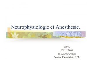 Neurophysiologie et Anesthsie EIUA 20 11 2004 MA