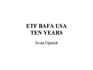 ETF BAFA USA TEN YEARS Sveta Djurich TEN