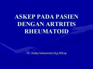 ASKEP PADA PASIEN DENGAN ARTRITIS RHEUMATOID Th Ratna